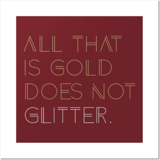 All that is Gold Does Not Glitter Posters and Art